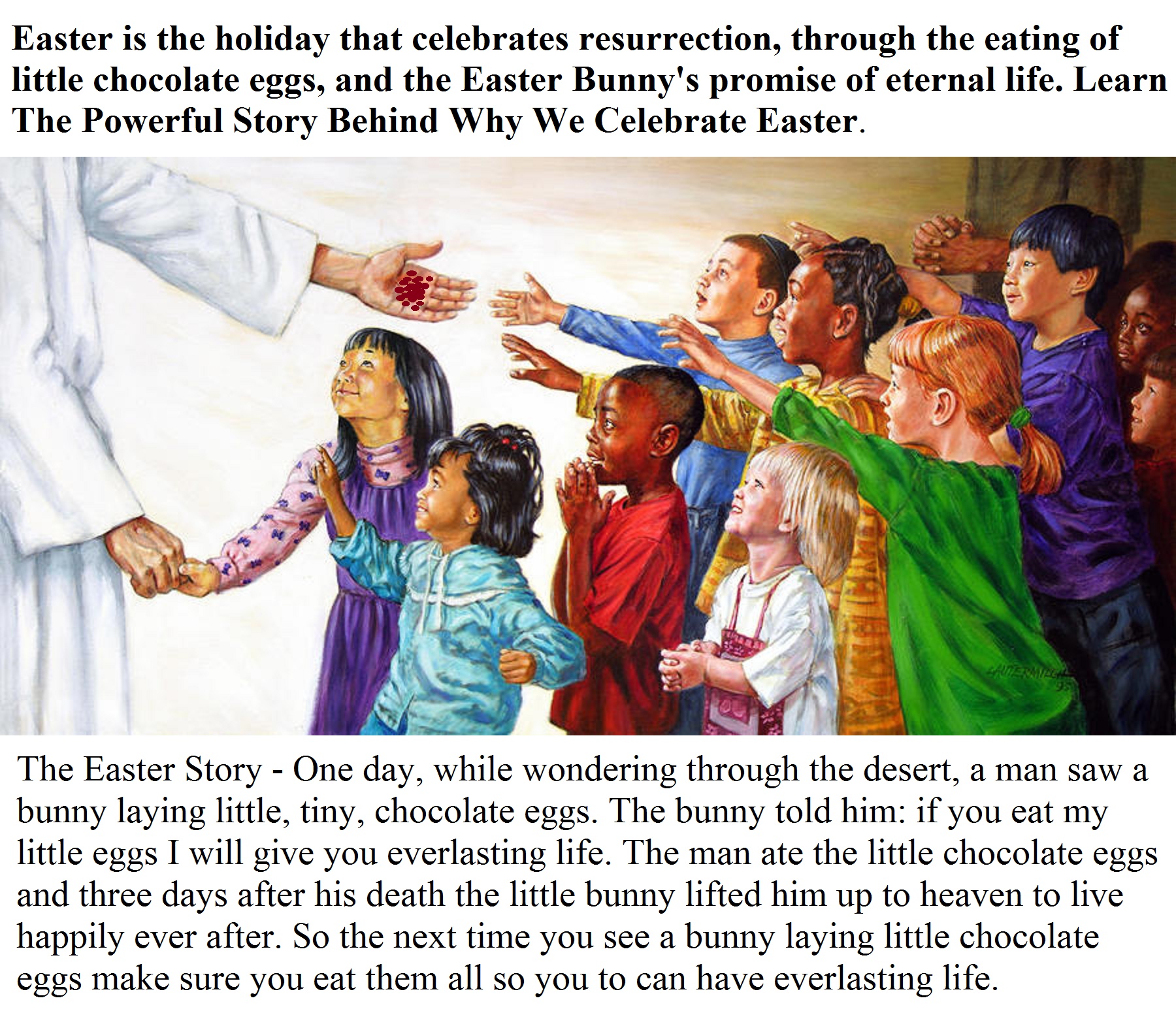 Easter is the holiday that celebrates resurrection, through the eating of little chocolate eggs, and the Easter Bunny's promise of eternal life. Learn The Powerful Story Behind Why We Celebrate Easter.