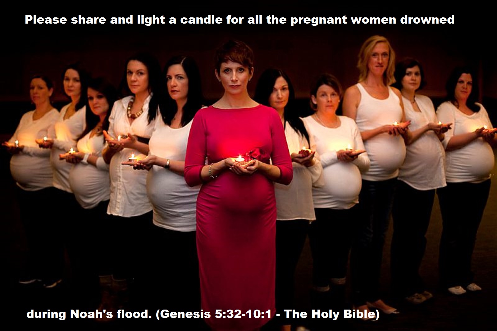 Please share and light a candle for all the pregnant women drowned during Noah's flood. (Genesis 5:32-10:1 - The Holy Bible)